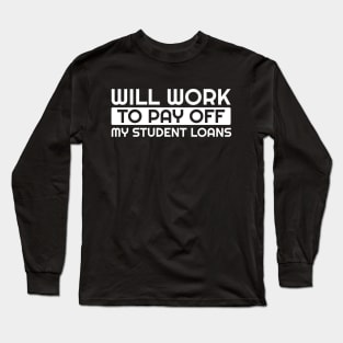 Will work - to pay off "student loans" .AL Long Sleeve T-Shirt